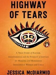 Highway of Tears: A True Story of Racism, Indifference and the Pursuit of Justice for Missing and Murdered Indigenous Women and Girls