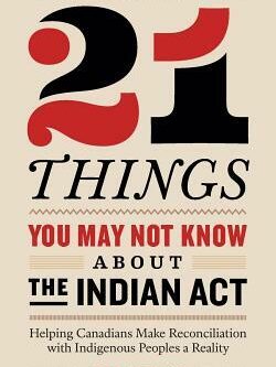 21 Things You May Not Know About the Indian Act by Bob Joseph
